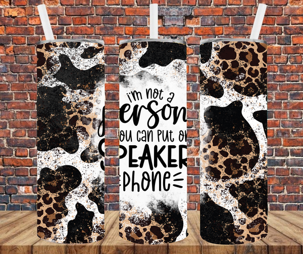 I'm Not A Person You Can Put On Speaker Phone - Tumbler Wrap - Sublimation Transfers