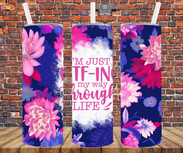 I'm Just WTF-ing My Way through Life - Tumbler Wrap - Sublimation Transfers