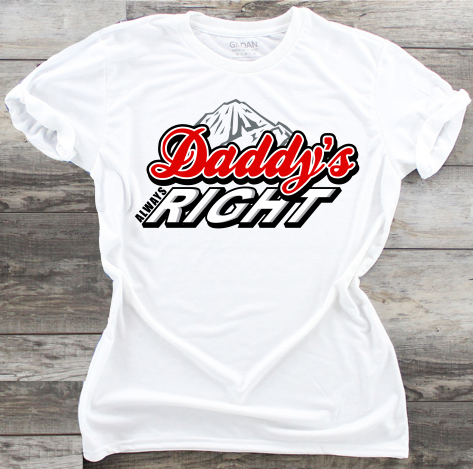 Daddy's Always Right - DTF Transfer