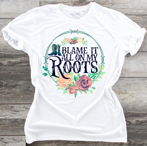 Blame It All On My Roots - DTF Transfer
