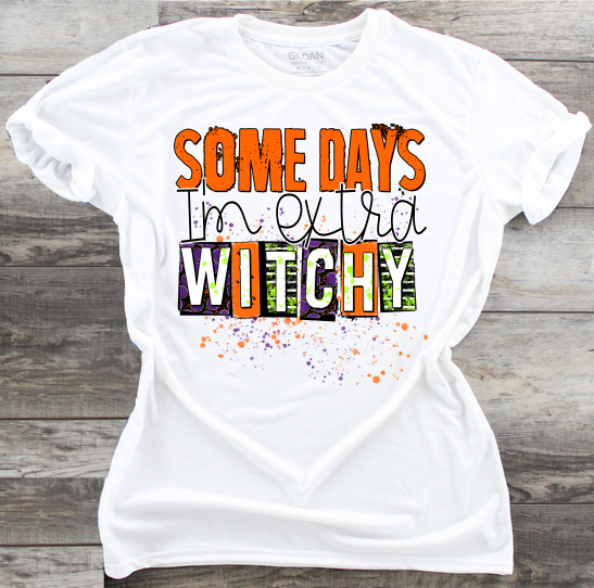 Some Days I'm Extra Witchy - DTF Transfer