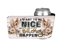 I Want To Be Nice But Bitches Happen - Slap Wrap - Sublimation Transfers