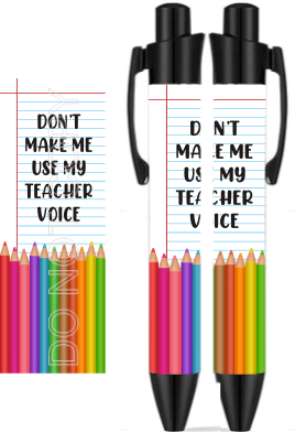 Don't Make Me Use My Teacher Voice - Sublimation Pen Wrap