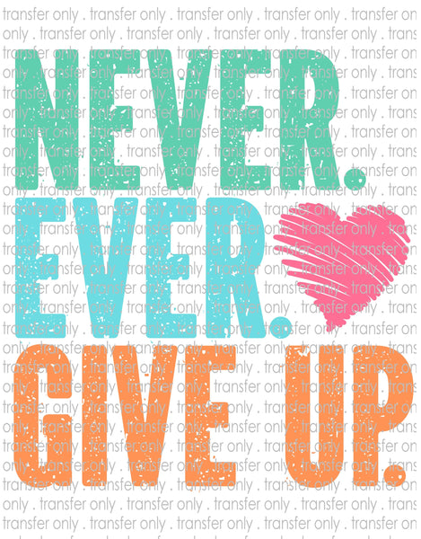 Never Give Up  - Waterslide, Sublimation Transfers