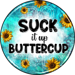 Suck It Up Buttercup  - Round Template Transfers for Coasters
