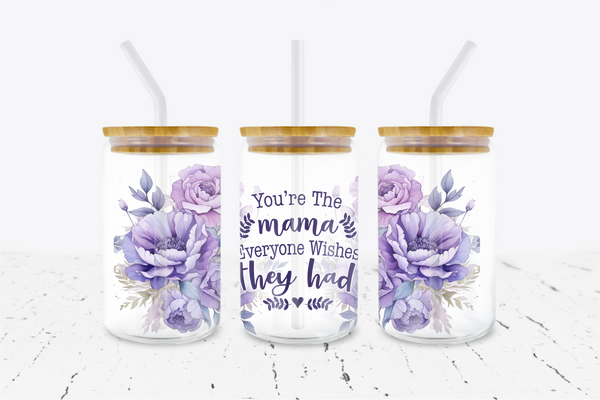 You're The Mama Everyone Wishes They Had - 16 oz Libbey Glass Can Wrap