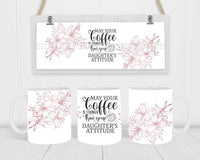 May Your Coffee Stronger Than Daughter's Attitude - Coffee Mug Wrap - Sublimation Transfers