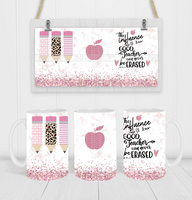 The Influence Of A Good Teacher Cannot Be Erased - Coffee Mug Wrap - Sublimation Transfers