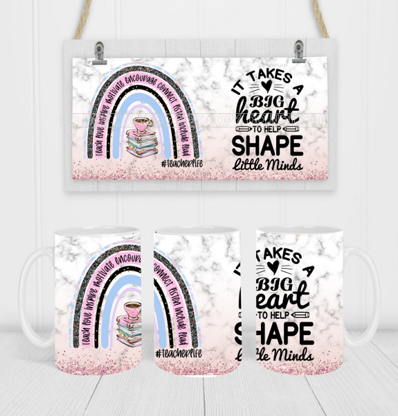 It Takes A Big Heart To Shape Little Minds Teacher - Coffee Mug Wrap - Sublimation Transfers