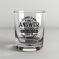 Alcohol Is Not The Answer. The Question Is Alcohol. The Answer Is Yes -  UV DTF Decal