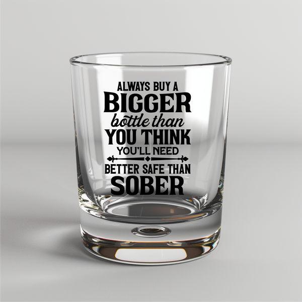 Always Buy A Bigger Bottle Than You Think You'll Need, Better Safe Than Sober -  UV DTF Decal