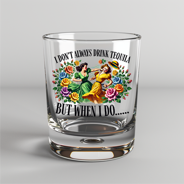 I Don't Always Drink Tequila But When I Do... -  UV DTF Decals