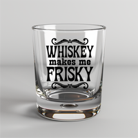 Whiskey Makes Me Frisky -  UV DTF Decal