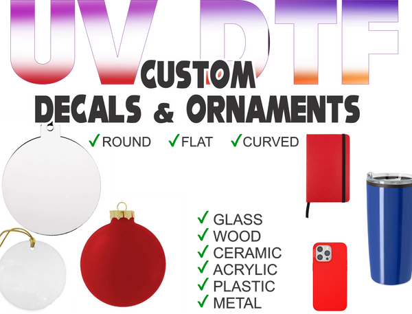 Ornaments & Decals - UV DTF Transfers - Custom Printing