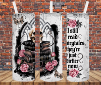 I Still Read Fairytales, They're Just Dirtier Now - Tumbler Wrap - Sublimation Transfer