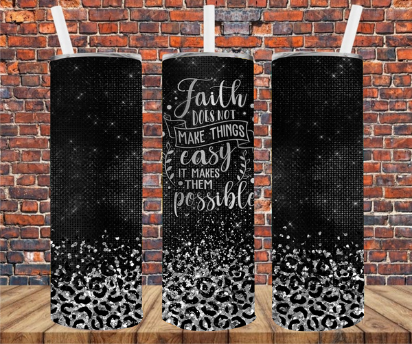 Faith Does Not Make Things Easy, It Makes Them Possible - Tumbler Wrap - Vinyl Transfer