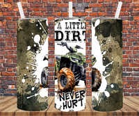 A Little Dirt Never Hurt - Tumbler Wrap - Vinyl Transfer