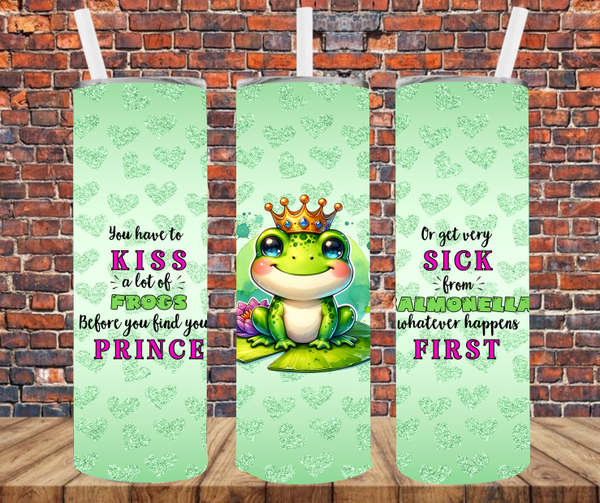 You Have To Kiss A Lot Of Frogs Before You Find Your Prince - Tumbler Wrap - Sublimation Transfers