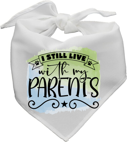 I Still Live With My Parents - Pet Bandanna - Sublimation Transfers