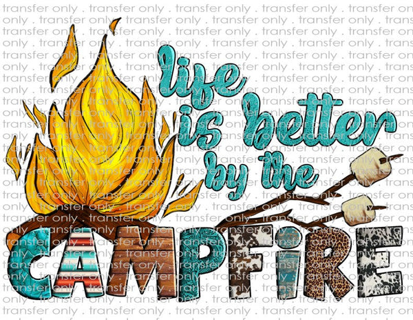 Life is Better By the Campfire - Waterslide, Sublimation Transfers