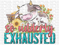 Udderly Exhausted - Waterslide, Sublimation Transfers