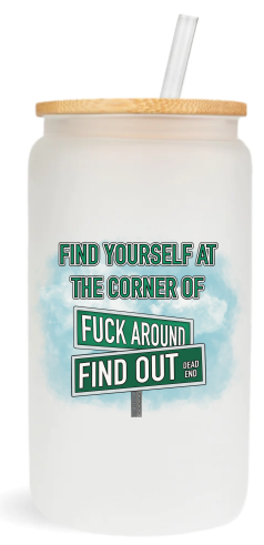 Find Yourself At The Corner of Fuck Around & Find Out -  UV DTF Decals