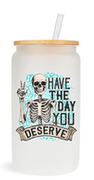 Have The Day You Deserve -  UV DTF Decals