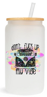 Don't Fuck Up My Vibe -  UV DTF Decals