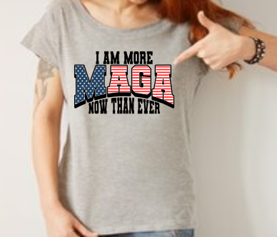 I Am More MAGA Than Ever - DTF Transfer