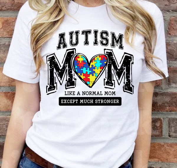 Autism Mom, Like A Normal Mom Except Much Stronger - DTF Transfer