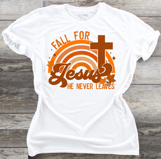 Fall For Jesus He Never Leaves - DTF Transfer