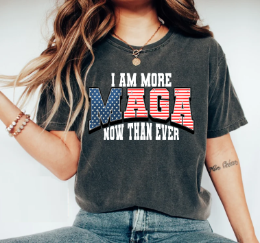 I Am More MAGA Than Ever - DTF Transfer