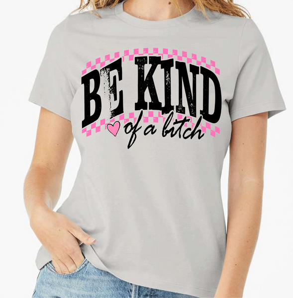 Be Kind.. of a Bitch - DTF Transfer