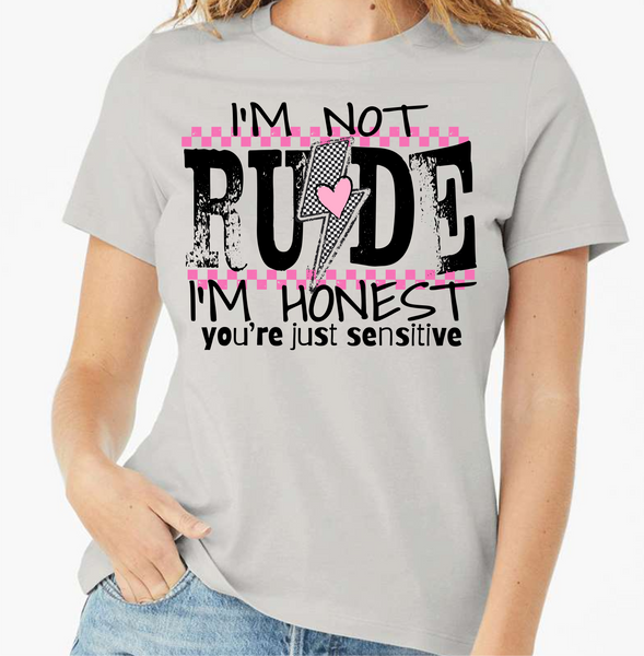 I'm Not Rude. I'm Honest. You're Just Sensitive - DTF Transfer