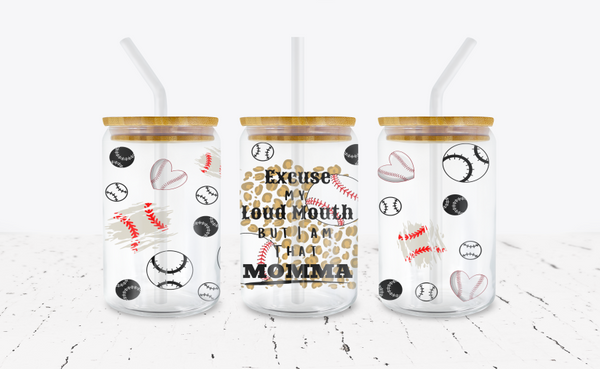 Excuse My Loud Mouth But I Am That Momma Baseball- 16 oz Libbey Glass Can Wrap
