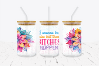 I Try To Be Nice But Bitches Happen - 16 oz Libbey Glass Can Wrap