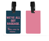 We All Have Baggage...This One Is Mine - Luggage & Bag Tags - Sublimation Transfer