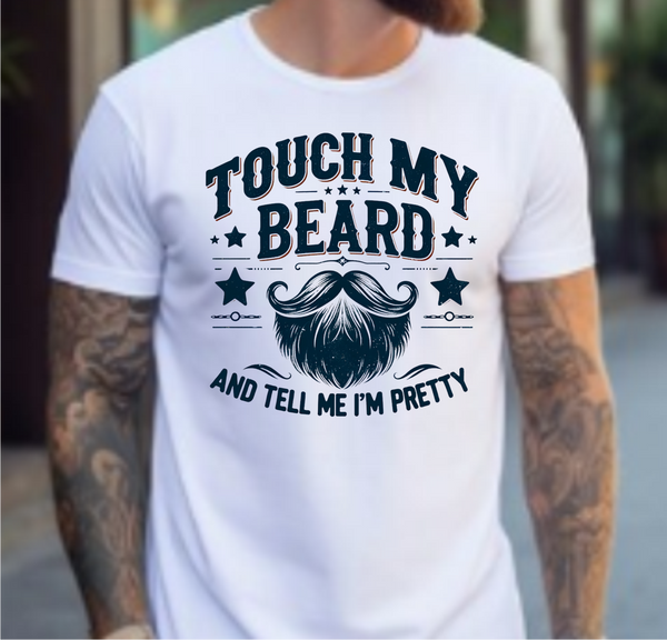 Touch My Beard & Tell Me I'm Pretty - DTF Transfer