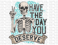 Have the Day you Deserve - Waterslide, Sublimation Transfers