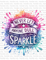 Never Let Anyone Dull Your Sparkle - Waterslide, Sublimation Transfers