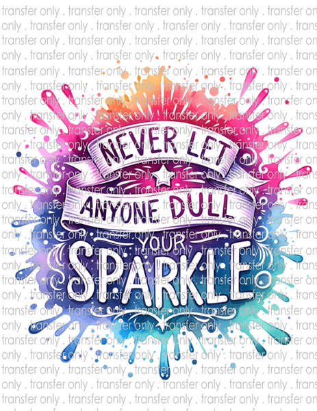 Never Let Anyone Dull Your Sparkle - Waterslide, Sublimation Transfers