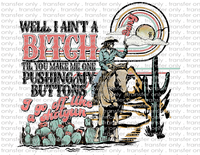Well I Ain't A Bitch Til You Push My Buttons, Then I Go Off Like A Shotgun - Waterslide, Sublimation Transfers
