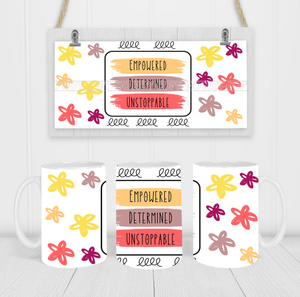 Empowered Determined Unstoppable - Coffee Mug Wrap - Sublimation Transfers