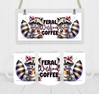 Feral Without Coffee - Coffee Mug Wrap - Sublimation Transfers