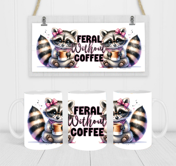 Feral Without Coffee - Coffee Mug Wrap - Sublimation Transfers