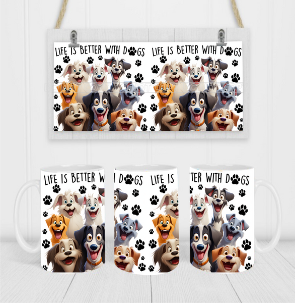 Life Is Better With Dogs - Coffee Mug Wrap - Sublimation Transfers