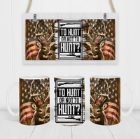 To Hunt Or Not To Hunt? - Coffee Mug Wrap - Sublimation Transfers