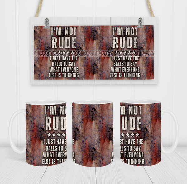 I'm Not Rude - Coffee Mug Wrap - Sublimation Transfers