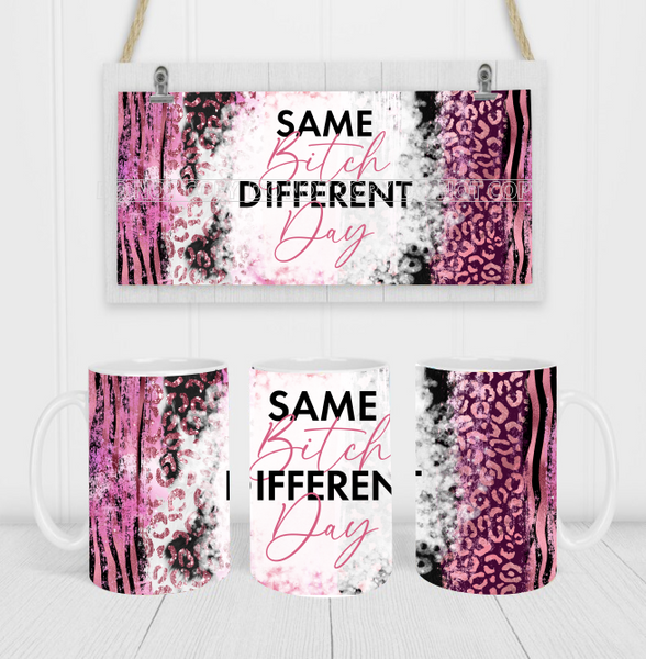 Same Bitch Different Day - Coffee Mug Wrap - Sublimation Transfers