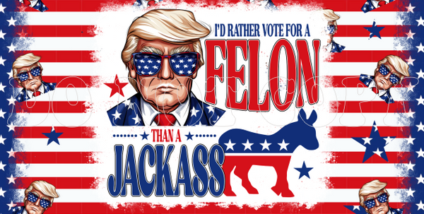 I'd Rather Vote For A Felon Than A Jackass - License Plate Sheets